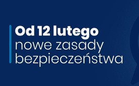 Nowe zasady bezpieczeństwa wprowadzone przez Rząd RP od dnia 12.02.2021 r.