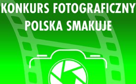 Zachęcamy do udziału w Konkursie Fotograficznym pn. „Polska smakuje”