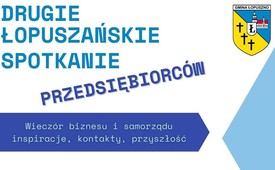 DRUGIE ŁOPUSZAŃSKIE SPOTKANIE PRZEDSIĘBIORCÓW