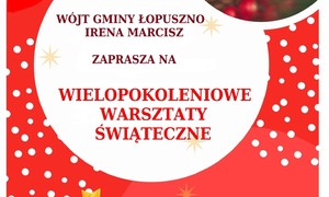 zdjecie na stronie o tytule: Zaproszenie na wielopokoleniowe warsztaty świąteczne 12.12.2022 r.