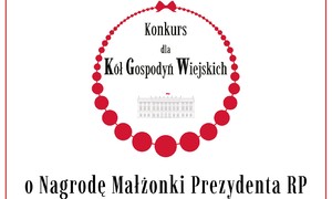 zdjecie na stronie o tytule: III Konkurs dla Kół Gospodyń Wiejskich o Nagrodę Małżonki Prezydenta RP