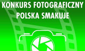 zdjecie na stronie o tytule: Zachęcamy do udziału w Konkursie Fotograficznym pn. „Polska smakuje”
