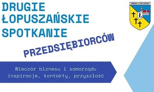 zdjecie na stronie o tytule: DRUGIE ŁOPUSZAŃSKIE SPOTKANIE PRZEDSIĘBIORCÓW