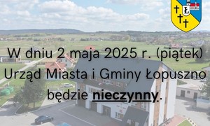 zdjecie na stronie o tytule: 2 maja 2025 r. Urząd Miasta i Gminy Łopuszno będzie nieczynny